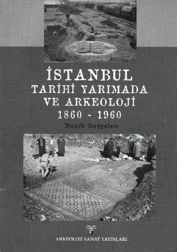 Cover for Istanbul Tarihi Yarimada ve Arkeoloji 1860-1960