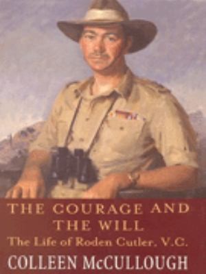 Cover for The Courage And The Will The Life Of Roden Cutler Vc