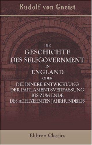 Cover for Die Geschichte des Selfgovernment in England oder die innere Entwicklung der Parlamentsverfassung bis zum Ende des achtzehnten Jahrhunderts