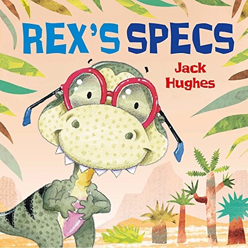 Cover for Rex's Specs. by Jack Hughes (Dinosaur Friends)