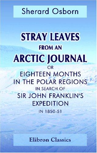 Cover for Stray Leaves from an Arctic Journal, or Eighteen Months in the Polar Regions in Search of Sir John Franklin\'s Expedition in 1850-51