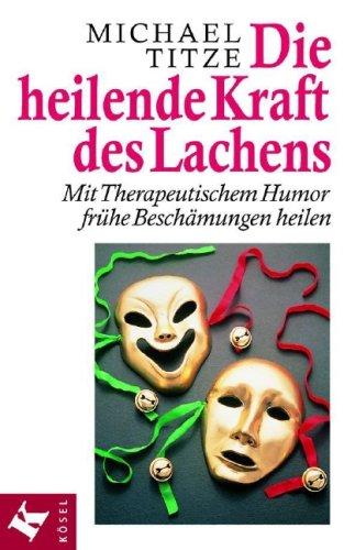 Cover for Die heilende Kraft des Lachens. Mit Therapeutischem Humor frühe Beschämungen heilen.