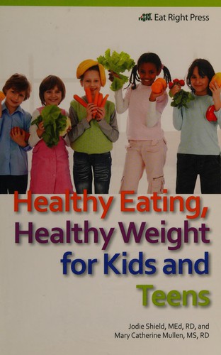 Cover for Healthy Eating, Heathy Weight for Kids and Teens