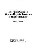 Cover for The pilot's guide to weather reports, forecasts & flight planning