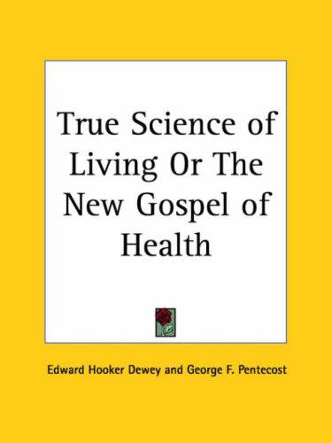 Cover for True Science of Living or The New Gospel of Health