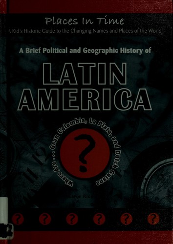 Cover for A brief political and geographic history of Latin America