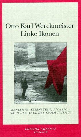 Cover for Linke Ikonen. Benjamin, Eisenstein, Picasso - nach dem Fall Des Kommunismus.