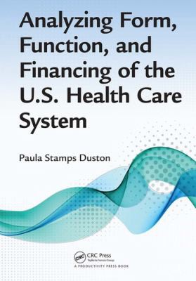 Cover for Analyzing Form Function and Financing of the U. S. Health Care System