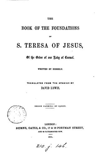 Cover for The book of the foundations of s. Teresa of Jesus, written by herself, tr. by D. Lewis