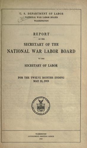 Cover for Report of the Secretary of the National War Labor Board to the Secretary of Labor for the twelve months ending May 31, 1919.