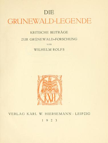 Cover for Die Grünewald-Legende, kritische Beiträge zur Grünewaldforschung.