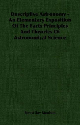 Cover for Descriptive Astronomy - An Elementary Exposition Of The Facts Principles And Theories Of Astronomical Science