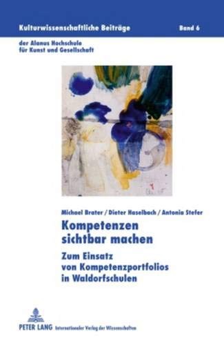 Cover for Kompetenzen sichtbar machen: Zum Einsatz von Kompetenzportfolios in Waldorfschulen (Kulturwissenschaftliche Beiträge der Alanus Hochschule für Kunst und Gesellschaft) (German Edition)