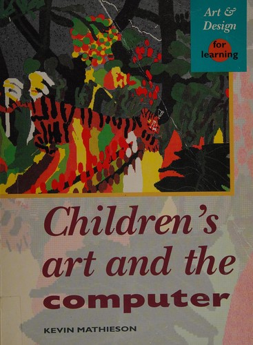 Cover for Children's Art and the Computer (Art & Design for Learning)