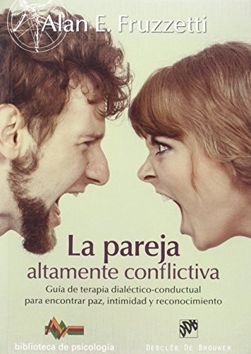 Cover for La pareja altamente conflictiva. Guía de terapia dialéctico-conductual para encontrar paz, intimidad y econocimiento