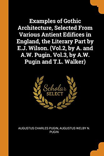 Cover for Examples of Gothic Architecture, Selected from Various Antient Edifices in England, the Literary Part by E.J. Wilson.