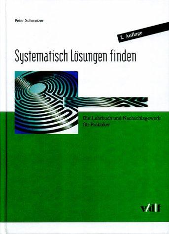 Cover for Systematisch Lösungen finden. Ein Lehrbuch und Nachschlagewerk für Praktiker