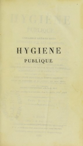 Cover for Hygi©·ne publique, ou, M©♭moires sur les questions les plus importantes de l'hygi©·ne appliqu©♭e aux professions et aux travaux d'utilit©♭ publique
