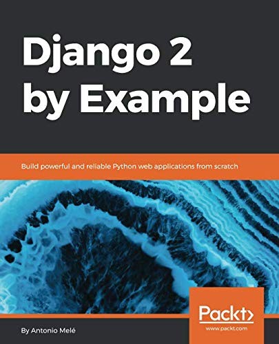 Cover for Django 2 by Example: Build powerful and reliable Python web applications from scratch