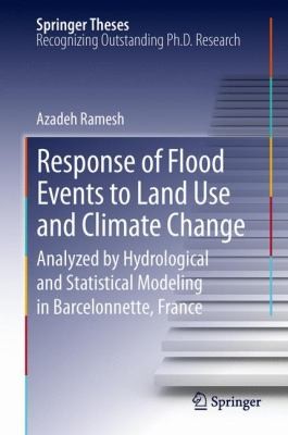 Cover for Response Of Flood Events To Land Use And Climate Change Analyzed By Hydrological And Statistical Modeling In Barcelonnette France Doctoral Thesis Accepted By The University Of Vienna Austria