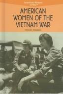 Cover for American Women of the Vietnam War (American Women at War)