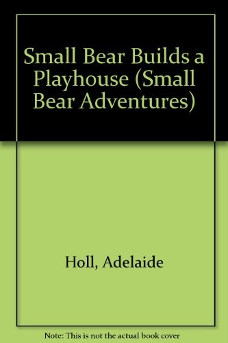 Cover for Small Bear builds a playhouse