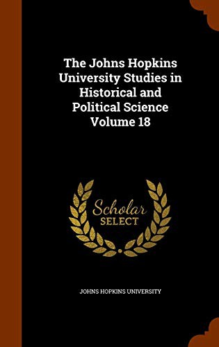 Cover for The Johns Hopkins University Studies in Historical and Political Science Volume 18