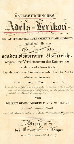 Cover for Österreichisches Adels-Lexikon des achtzehnten u. neunzehnten Jahrhunderts enthaltend alle von 1701 bis 1820 von den Souveranen Österreichs ... in die verschiedenen Grade, des deutsch-erbländischen oder Reichs-Adels, erhobenen Personen