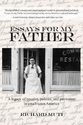 Cover for Essays For My Father A Legacy Of Passion Politics And Patriotism In Smalltown America