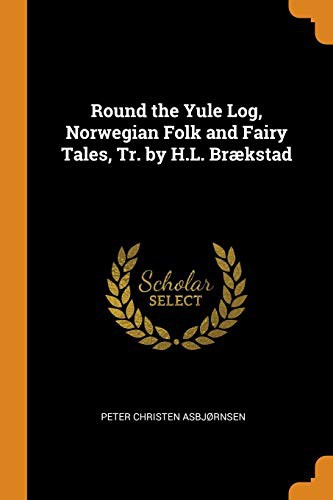 Cover for Round the Yule Log, Norwegian Folk and Fairy Tales, Tr. by H.L. Brækstad