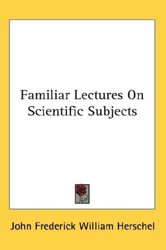 Cover for Familiar Lectures On Scientific Subjects
