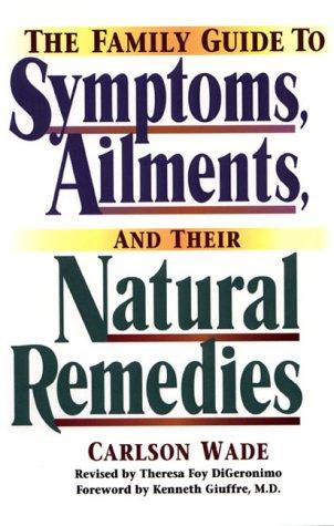 Cover for The Family Guide to Symptoms, Ailments, and Their Natural Remedies (Wade, Carlson. Home Encyclopedia of Symptoms, Ailments, and Their Natural Remedies.)