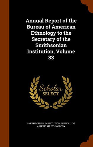 Cover for Annual Report of the Bureau of American Ethnology to the Secretary of the Smithsonian Institution, Volume 33