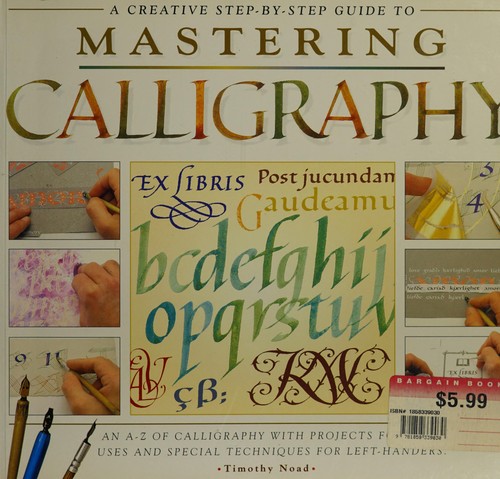 Cover for A Creative Step By Step Guide to Mastering Calligraphy