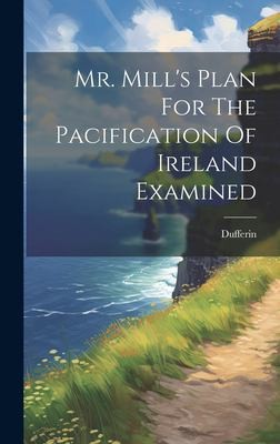 Cover for Mr. Mill's Plan for the Pacification of Ireland Examined