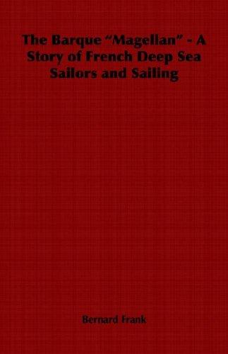 Cover for The Barque "Magellan" - A Story of French Deep Sea Sailors and Sailing