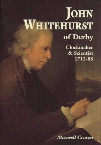 Cover for John Whitehurst of Derby, Clockmaker and Scientist 1713-88