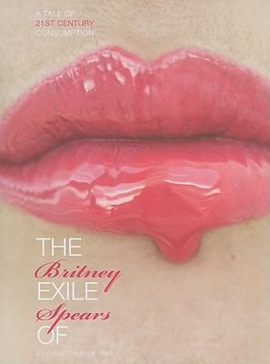 Cover for The Exile Of Britney Spears A Tale Of 21st Century Consumption