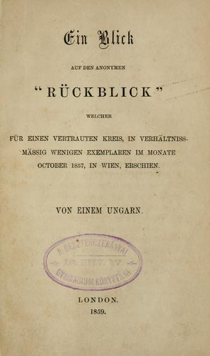 Cover for Ein Blick auf den Anonymen "Rückblick" welcher fur einen vertrauten Kreis, in verhältnissmässig wenigen Exemplaren in Monate October 1857, in Wien, erschienen