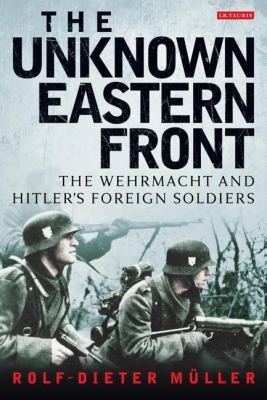 Cover for The Unknown Eastern Front The Wehrmacht And Hitlers Foreign Soldiers