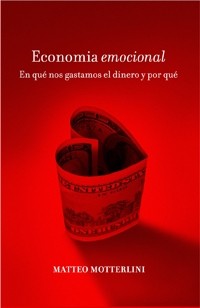 Cover for Economía emocional : en qué nos gastamos el dinero y por qué