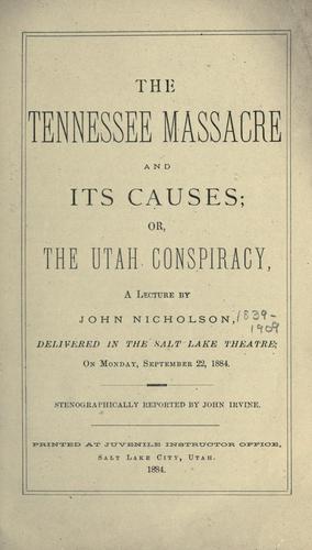 Cover for The Tennessee massacre and its causes, or, The Utah conspiracy