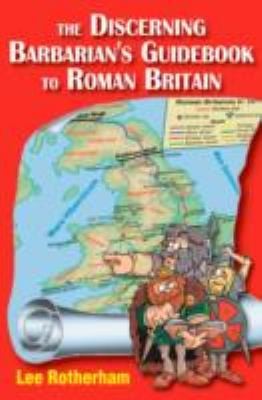 Cover for The Discerning Barbarians Guidebook To Roman Britain People To Meet And Places To Plunder