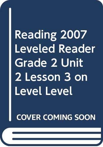 Cover for READING 2007 LEVELED READER GRADE 2 UNIT 2 LESSON 3 ON LEVEL LEVEL