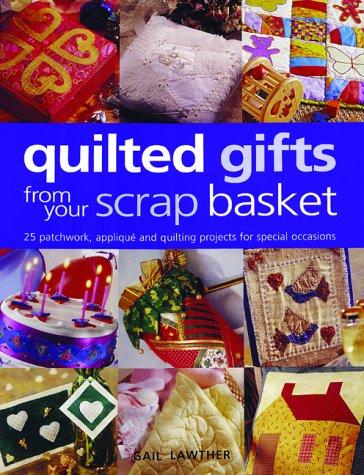 Cover for Quilted Gifts From Your Scrap Basket