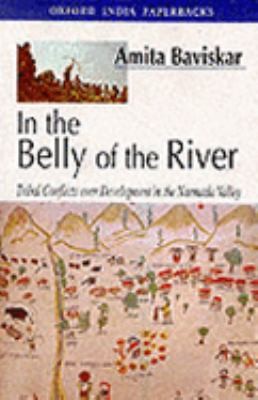 Cover for In The Belly Of The River Tribal Conflicts Over Development In The Narmada Valley