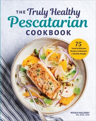 Cover for The Truly Healthy Pescatarian Cookbook