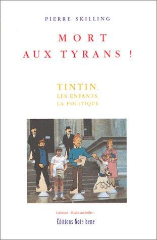 Cover for Mort aux tyrans ! Tintin, les enfants, la politique