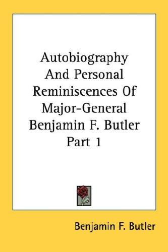 Cover for Autobiography And Personal Reminiscences Of Major-General Benjamin F. Butler Part 1