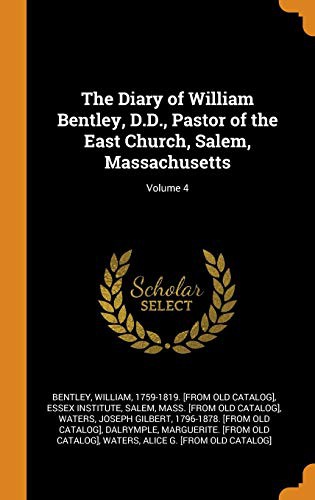 Cover for The Diary of William Bentley, D.D., Pastor of the East Church, Salem, Massachusetts; Volume 4